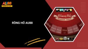 Rồng Hổ Au88: Game Bài Tốc Độ, Thắng Lớn Chớp Nhoáng